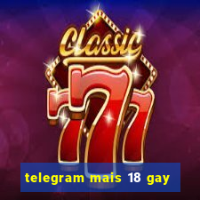 telegram mais 18 gay